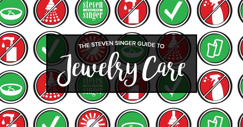 The steven singer guide to jewelry care, what to do and what not to do.