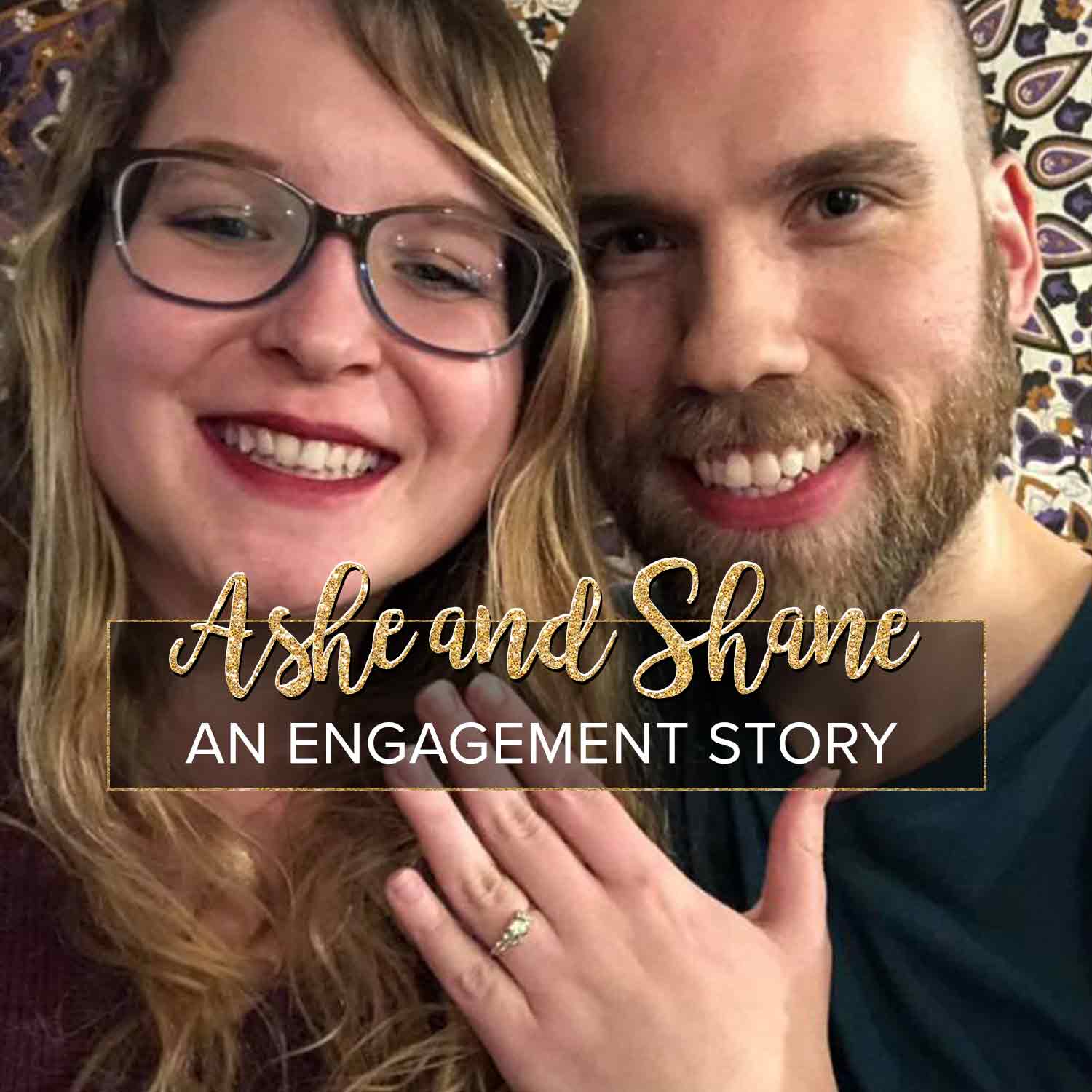 Ashe showing off her ring in front of the text "Ashe and Shane, an engagement story."