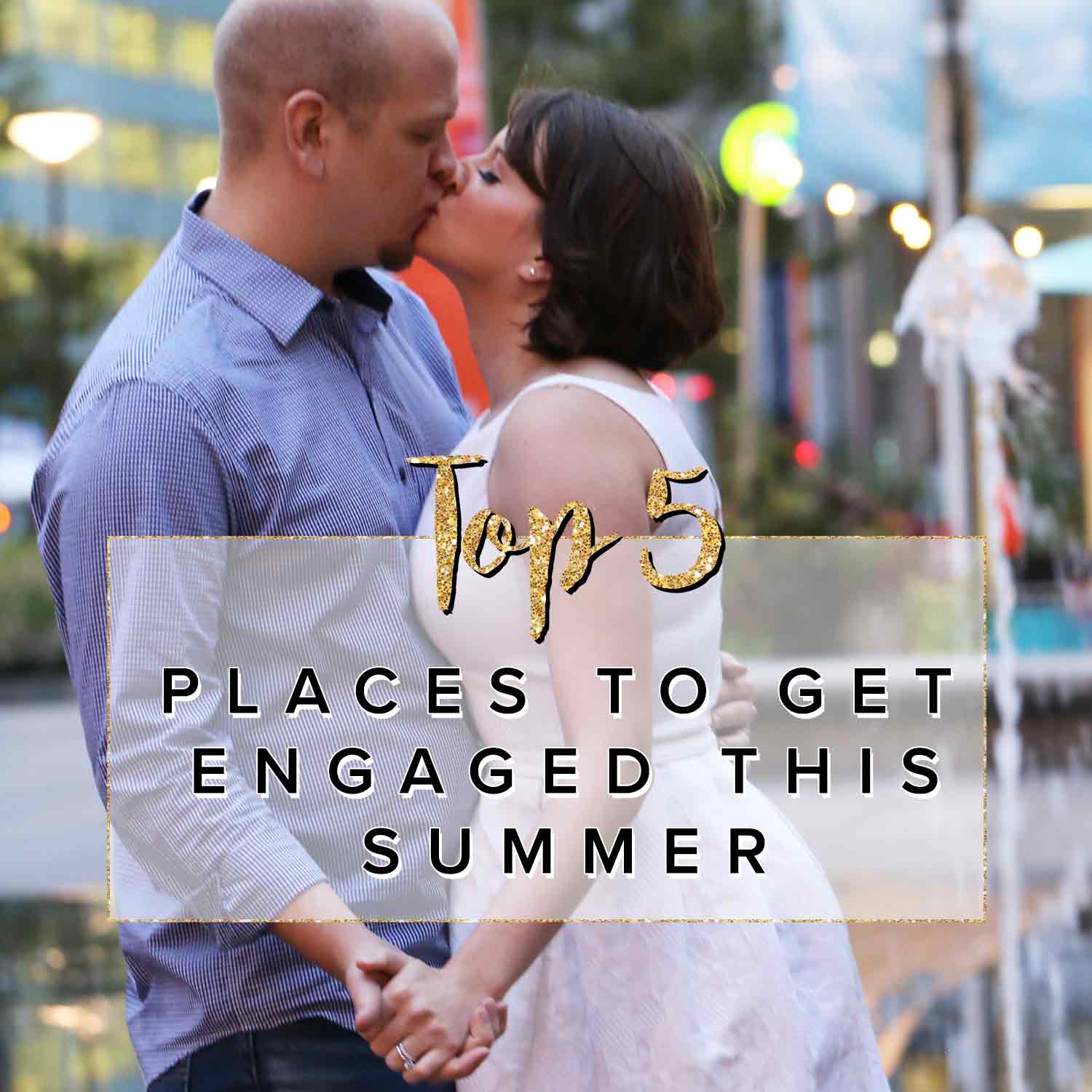 Top 5 Places to get engaged this summer.