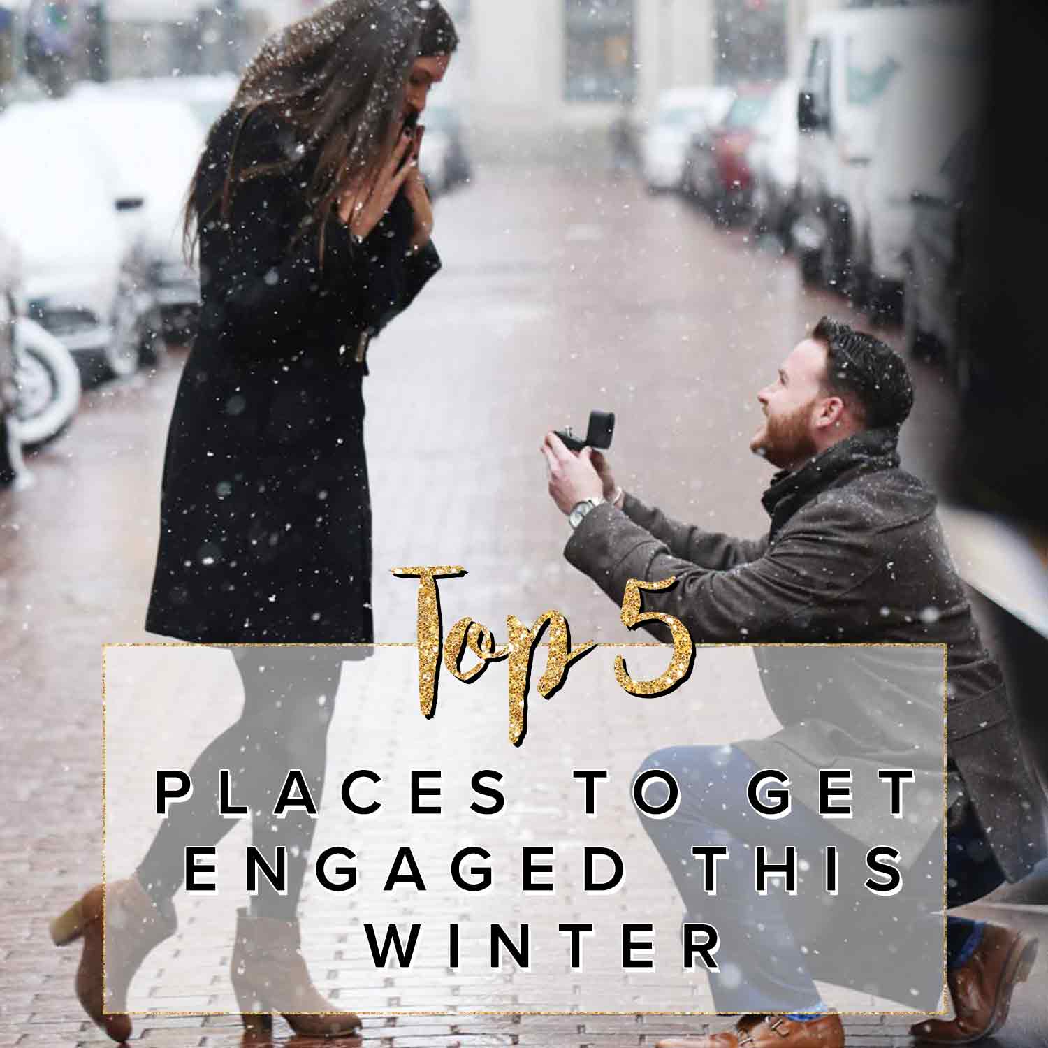Top 5 Places to get engaged this winter.