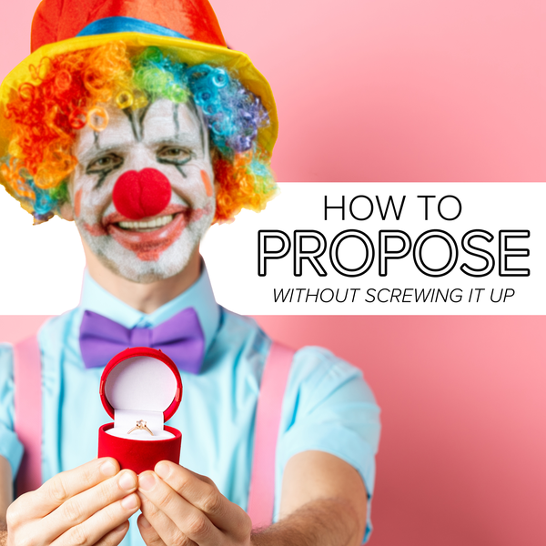 How to Propose Without Totally Screwing Up