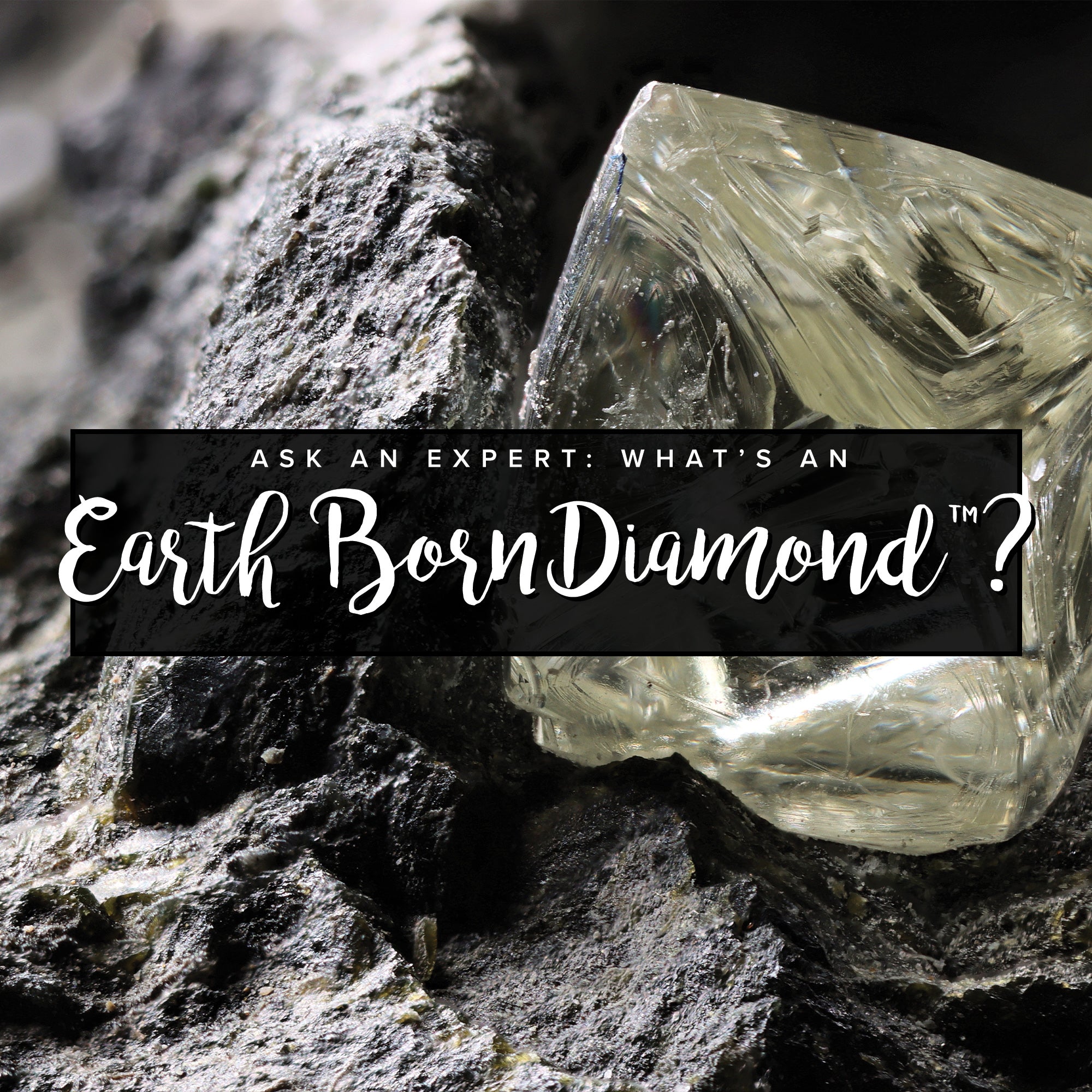 What is an Earth Born Diamond™?