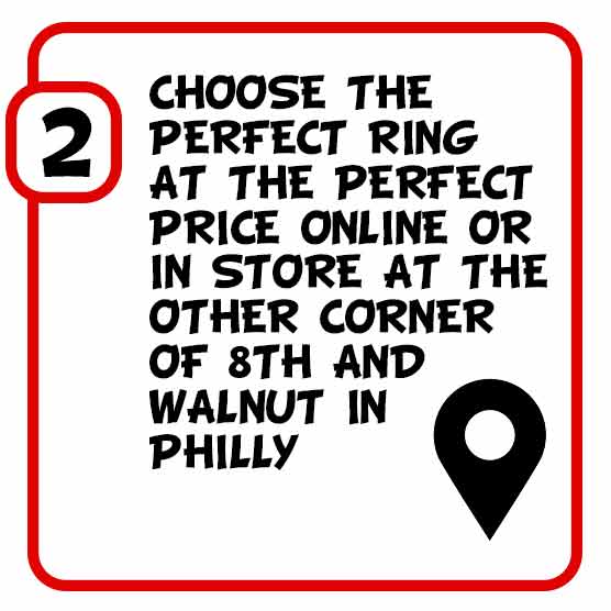 2. Choose the perfect ring at the perfect price online or in store at the other corner of 8th and walnut in Philly